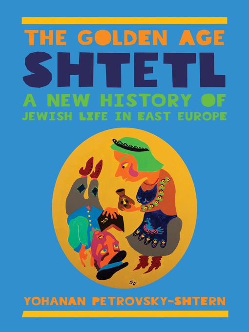 Title details for The Golden Age Shtetl by Yohanan Petrovsky-Shtern - Available